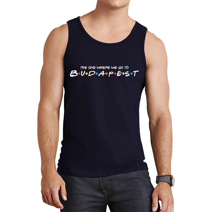 The One Where We Go To Budapest Inspired By Friends Spoof Capital Of Hungary Tank Top