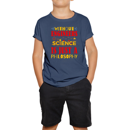 Without Engineers Science Is Just A Philosophy Science Lovers Kids Tee