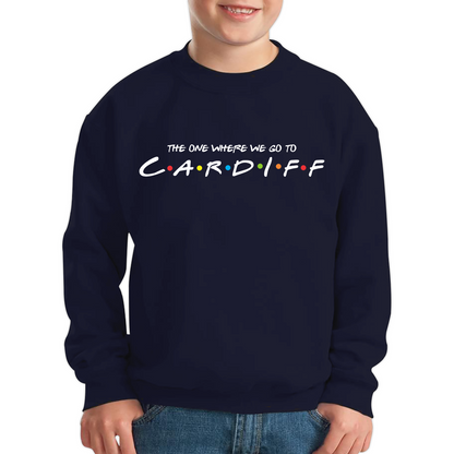 The One Where We Go To Cardiff Inspired By Friends Spoof Capital Of Wales Kids Jumper