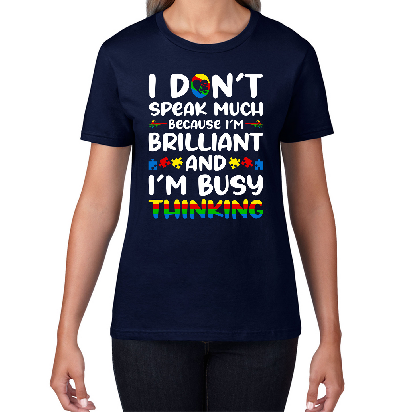 I Don't Speak Much Because I'm Brilliant And I'm Busy Thinking Autism Awareness Womens Tee Top