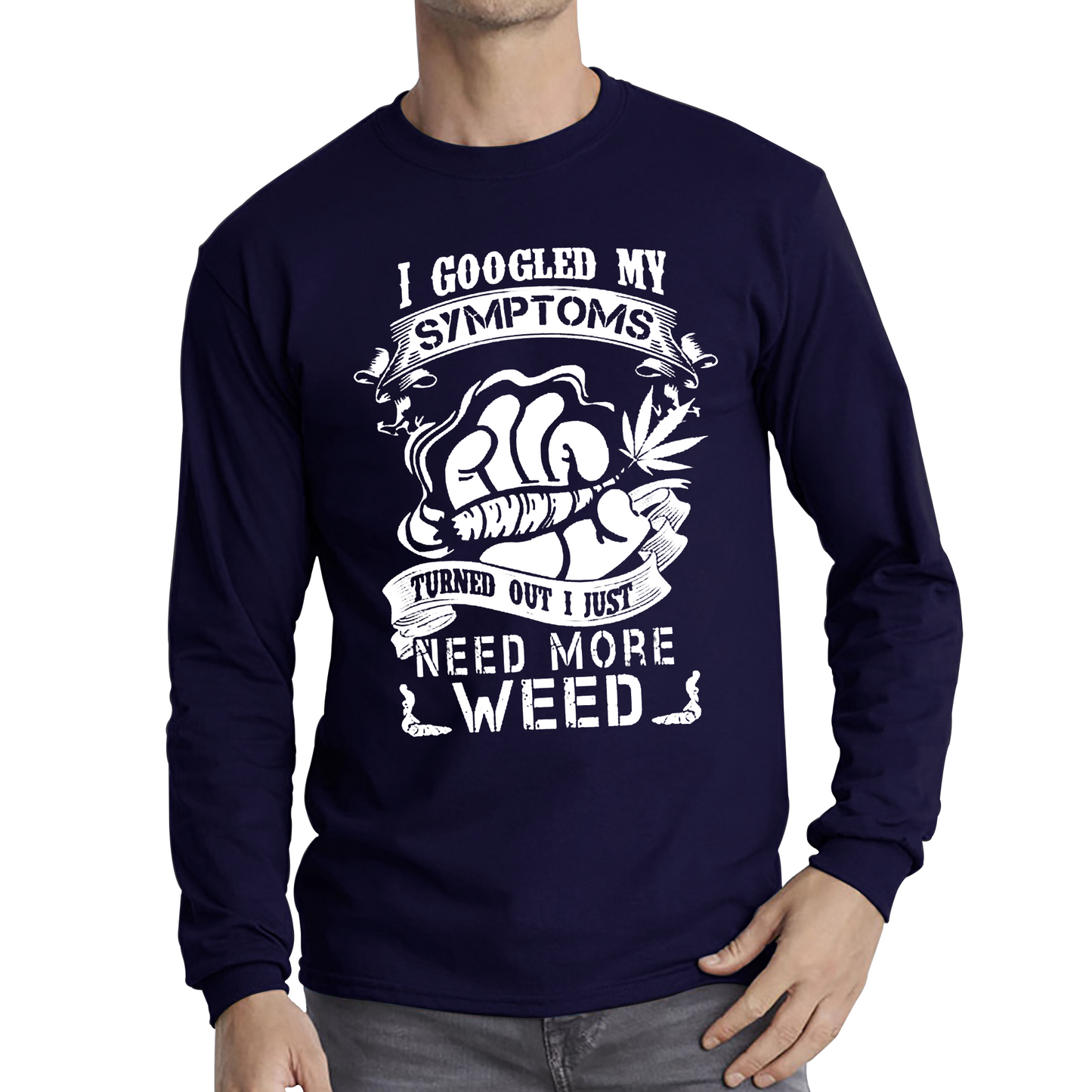 I Googled My Symptoms Turned Out I Just Need More Weed T Shirt