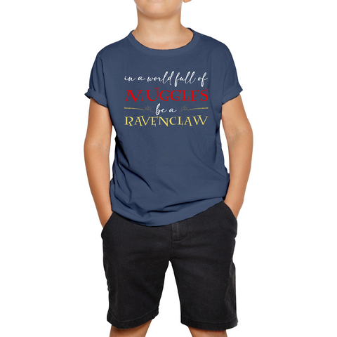 In A World Full of Muggles Be A Ravenclaw Harry Potter Ravenclaw Kids Tee