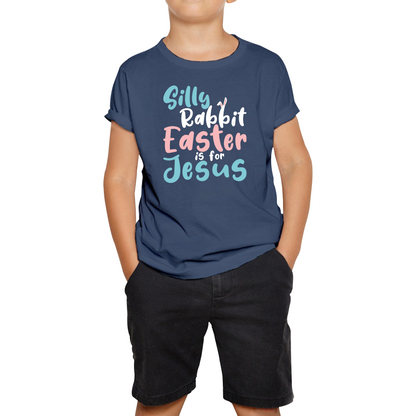 Silly Rabbit Easter Is For Jesus Easter Day Lover Easter Gifts For Bunny Lovers Kids Tee