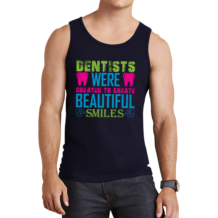 Dentists Were Created To Create Beautiful Smiles Funny Dentist Dental Quote Tank Top