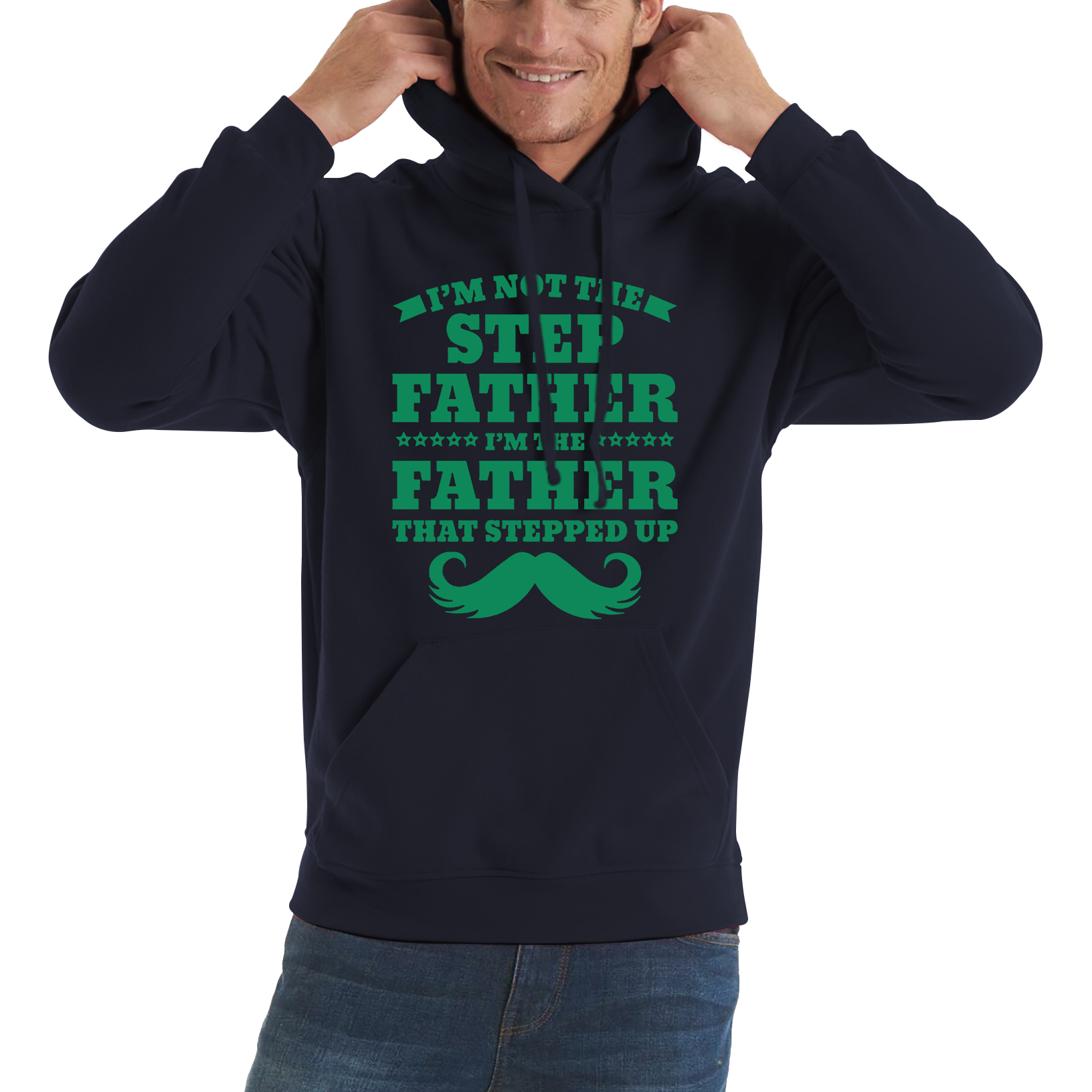 I'm Not The Step Father I'm The Father That Stepped Up Hoodie