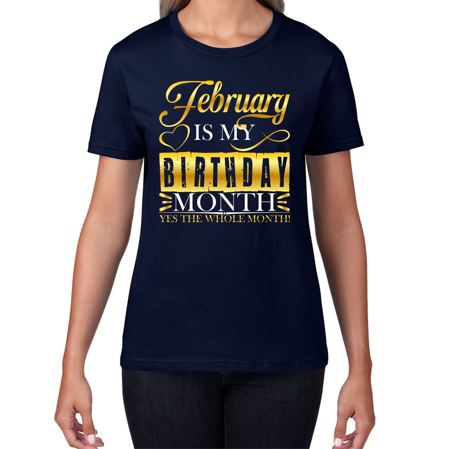 February Is My Birthday Month Yes The Whole Month February Birthday Month Quote Womens Tee Top