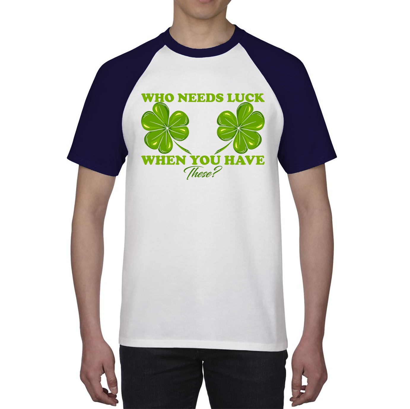 Who Need Luck When You Have These St. Patrick's Day Funny Irish Shamrock Adult Jokes Baseball T Shirt