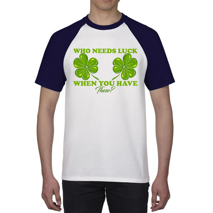 Who Need Luck When You Have These St. Patrick's Day Funny Irish Shamrock Adult Jokes Baseball T Shirt