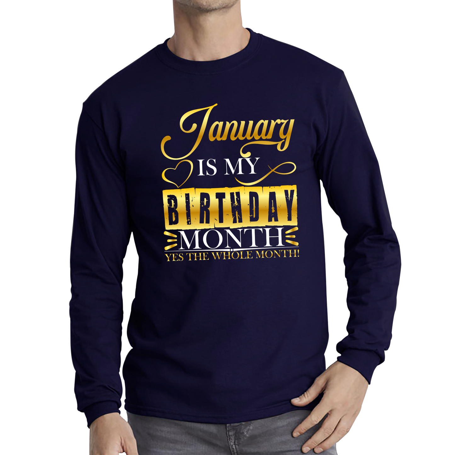 January Is My Birthday Month Yes The Whole Month January Birthday Month Quote Long Sleeve T Shirt