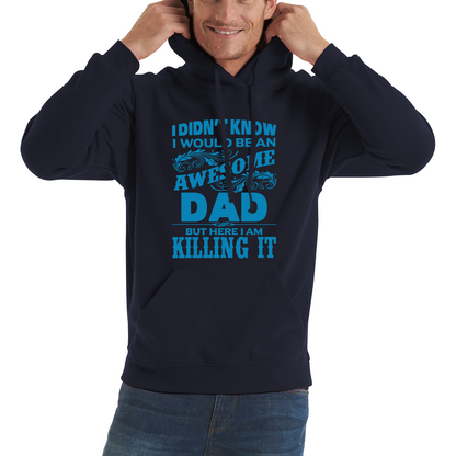 I Didn't Know I'd Be An Awesome Dad But Here I Am Killing It Hoodie