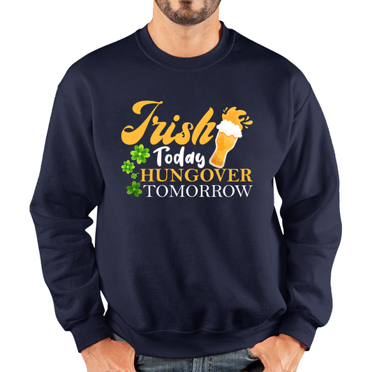 Irish Today Hungover Tomorrow Beer Drinking St Patrick's Day, St Paddys Day Shamrock Day Unisex Sweatshirt