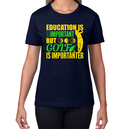 Education Is Important But Golf Is Importanter T Shirt