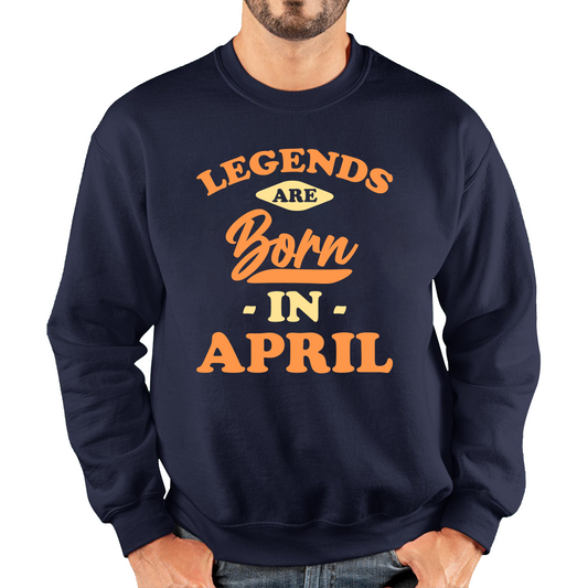 Legends Are Born In April Funny April Birthday Month Novelty Slogan Unisex Sweatshirt