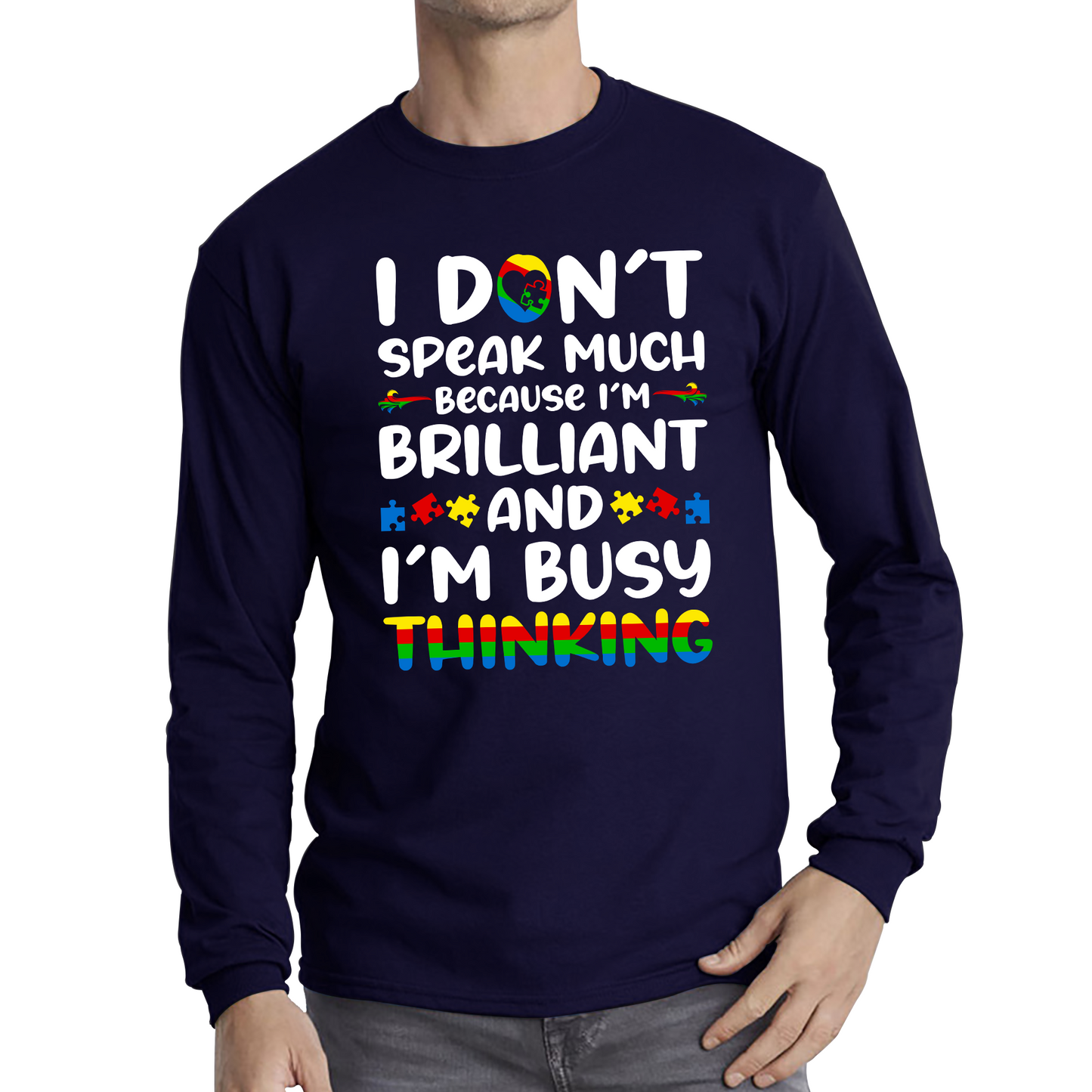 I Don't Speak Much Because I'm Brilliant And I'm Busy Thinking Autism Awareness Long Sleeve T Shirt