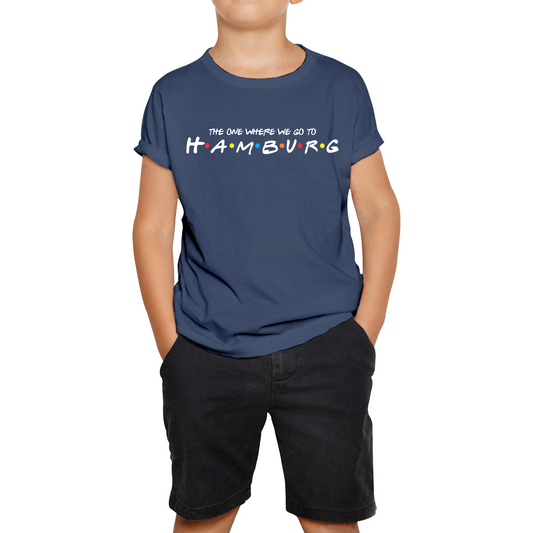 The One Where We Go To Hamburg Inspired By Friends Spoof City In Germany Kids Tee