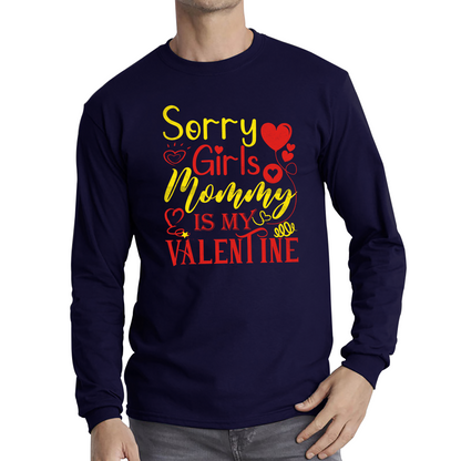 Sorry Girls Mommy Is My Valentine Love Quote Family Valentine's Day Gift Long Sleeve T Shirt