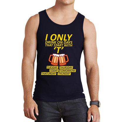 I Only Drink On Days That Start With T, Tuesday, Thursday, Today, Tomorrow, Thaturday, Thunday Tank Top