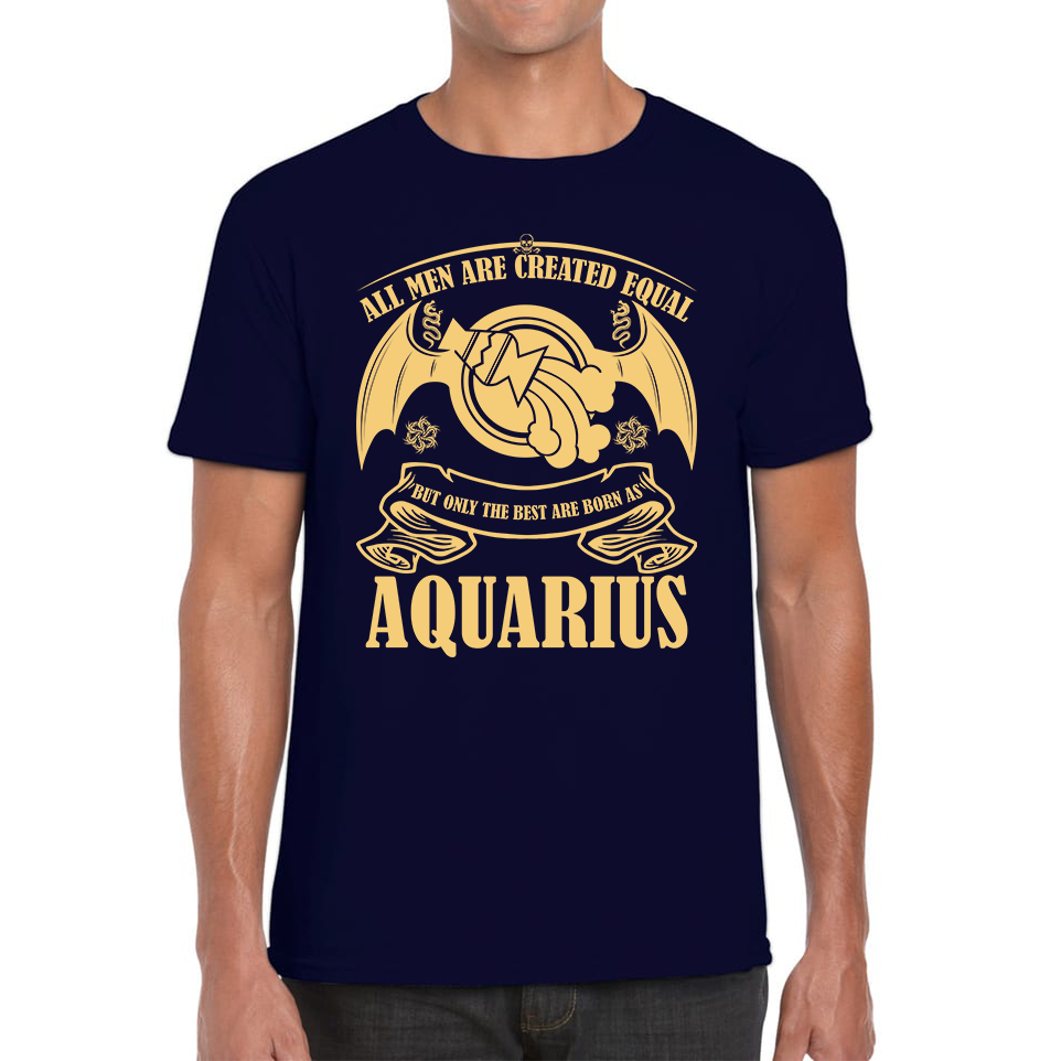 All Men Are Created Equal But Only The Best Are Born As Aquarius Horoscope Astrological Zodiac Sign Birthday Present Mens Tee Top