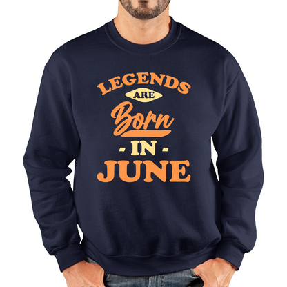 Legends Are Born In June Funny June Birthday Month Novelty Slogan Unisex Sweatshirt