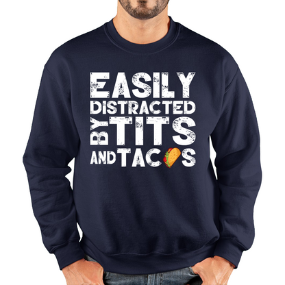 Easily Distracted By Tits and Tacos Sweatshirt