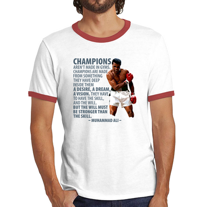 Champions Aren't Made in Gyms The Greatest Muhammad Ali Heavyweight Champion Boxing Legend Quote Ringer T Shirt