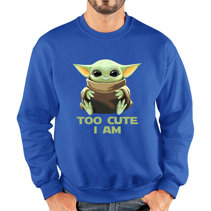 Too Cute I Am Star Wars Baby Yoda Green Humanoid Alien Disney Star Wars Day Yoda Star Wars 46th Anniversary Unisex Sweatshirt