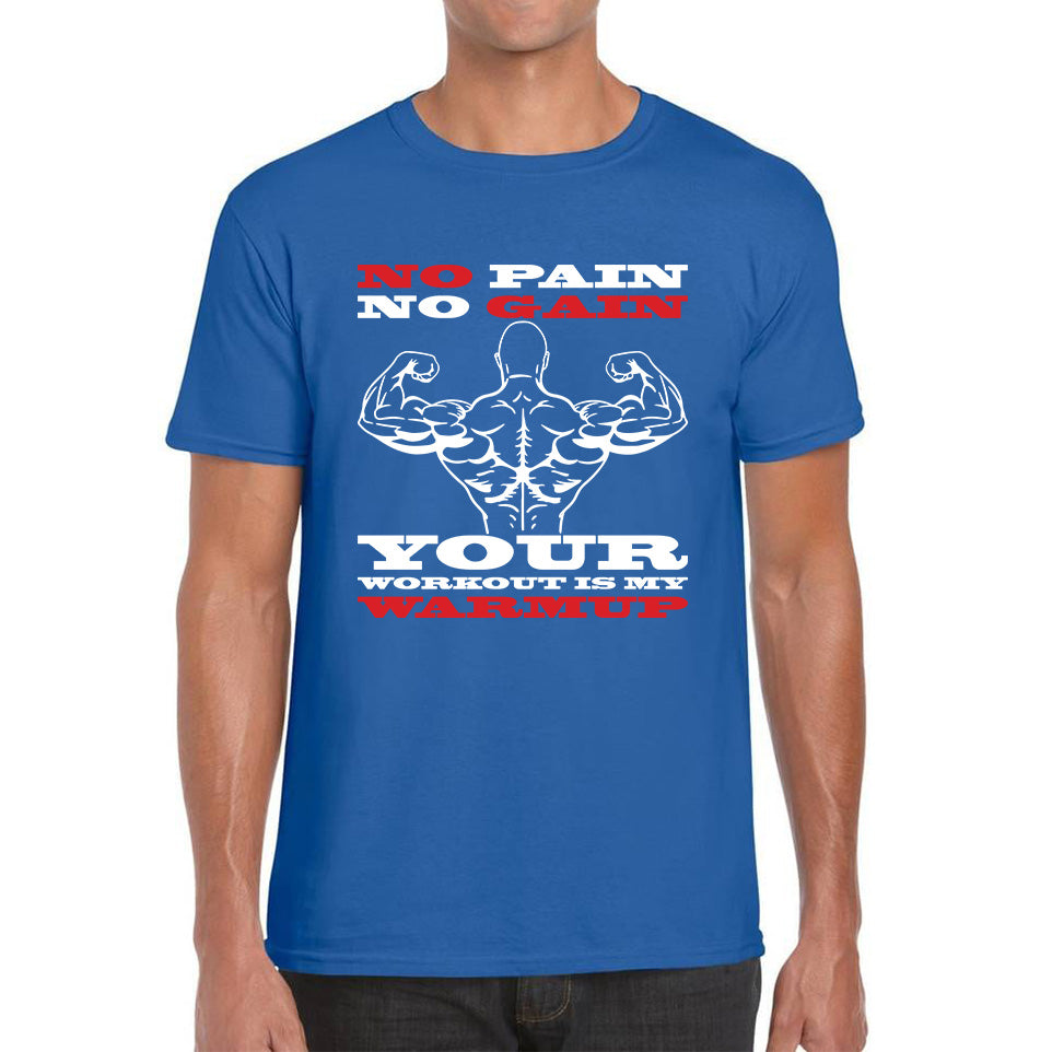 No Pain No Gain Your Workout Is My Warmup Gym Workout Fitness Bodybuilding Training Motivational Quote Muscle Body Flexing Mens Tee Top