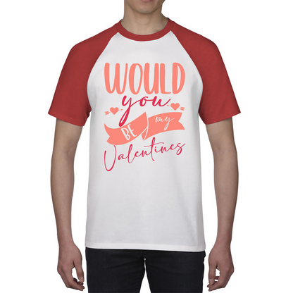 Would You Be My Valentines Happy Valentine's Day Couple Lovers Gift Love Quote Baseball T Shirt