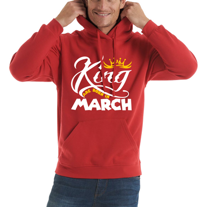 King Are Born In March Funny Birthday Month March Birthday Sayings Quotes Unisex Hoodie