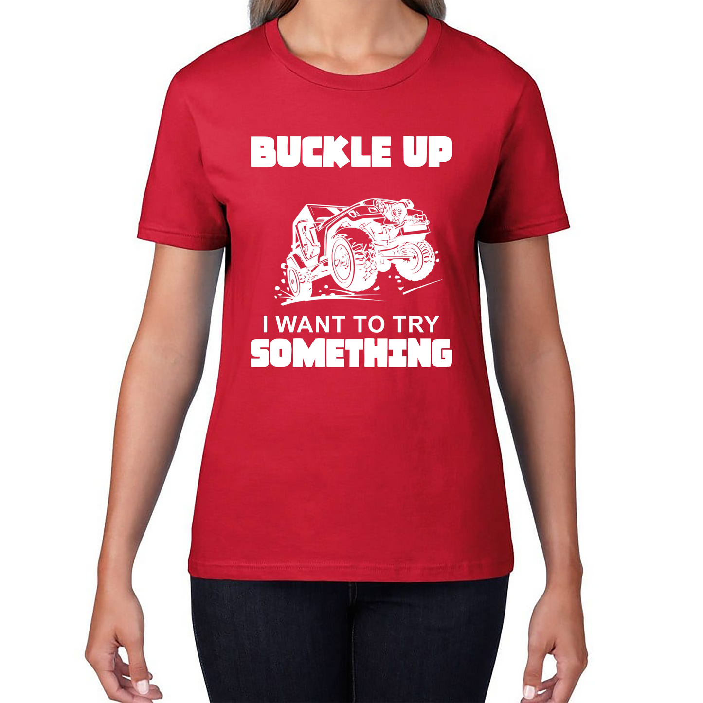 Buckle Up I Want To Try Something Funny Off Road Races Adventure Ride Womens Tee Top