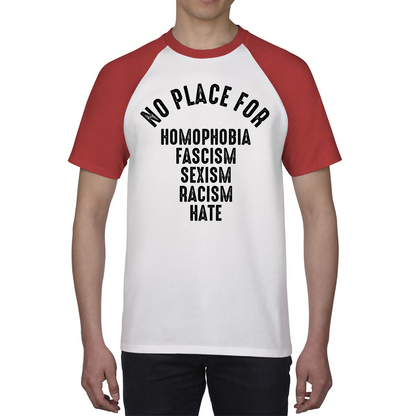 No Place For Homophobia Fascism Sexism Racism Hate Baseball T Shirt