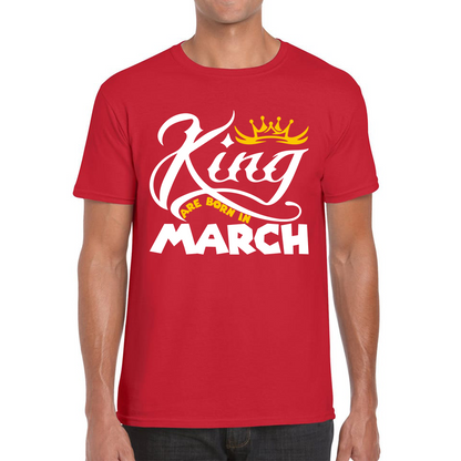 King Are Born In March Funny Birthday Month March Birthday Sayings Quotes Mens Tee Top