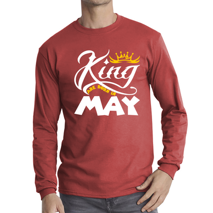 King Are Born In May Funny Birthday Month May Birthday Sayings Quotes Long Sleeve T Shirt