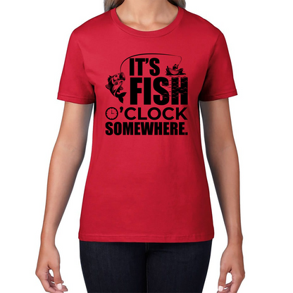 It's Fish O'clock Somewhere Fisherman Funny Fishing Ladies T Shirt