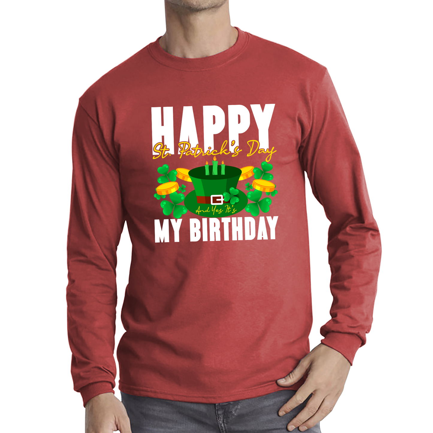 Happy St. Patrick's Day And Yes It's My Birthday Shamrock Birthday Lucky One Irish Festive Long Sleeve T Shirt