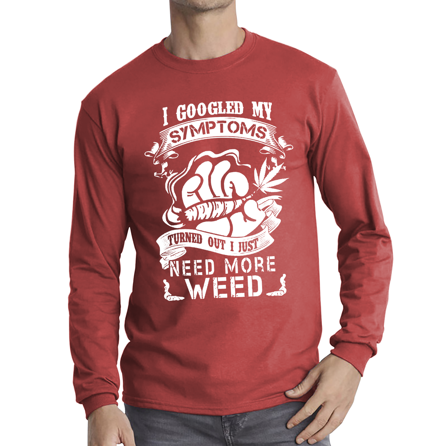 I Googled My Symptoms Turned Out I Just Need More Weed T Shirt