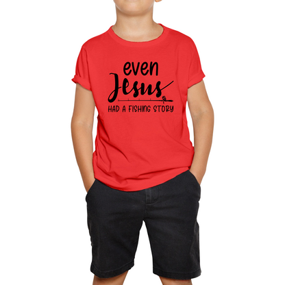 Even Jesus Had A Fishing Story T Shirt