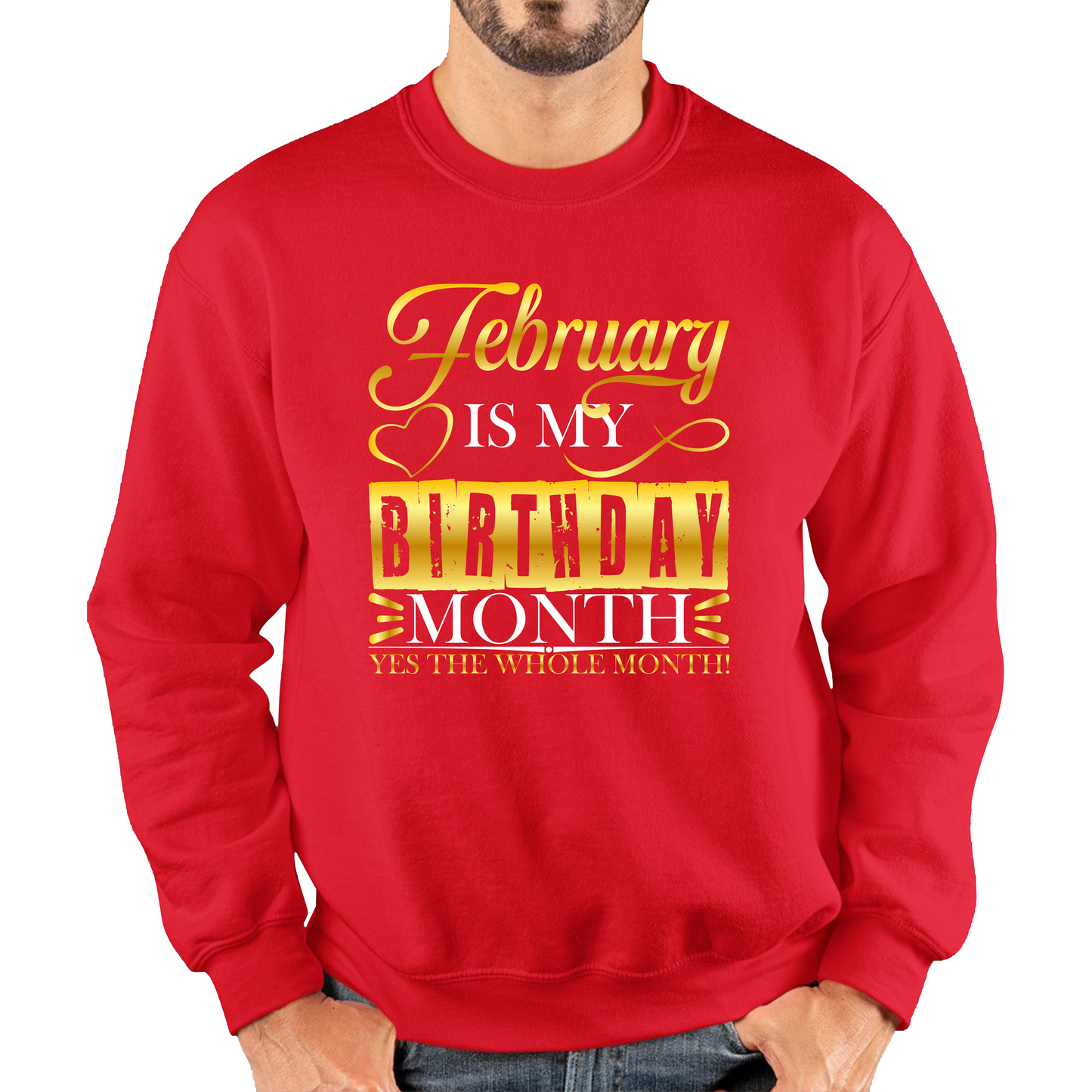 February Is My Birthday Month Yes The Whole Month February Birthday Month Quote Unisex Sweatshirt