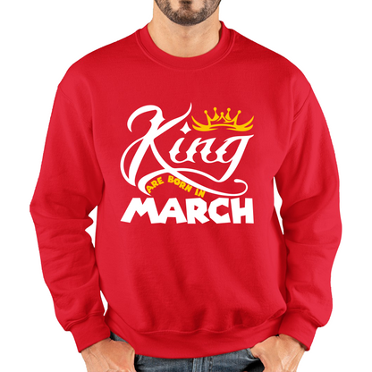 King Are Born In March Funny Birthday Month March Birthday Sayings Quotes Unisex Sweatshirt