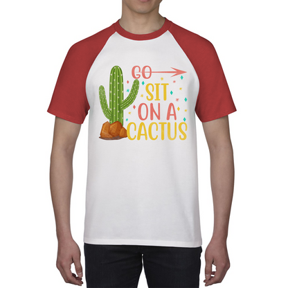 Go Sit On A Cactus Funny Sarcasm Humorous Sarcastic Offensive Rude Baseball T Shirt