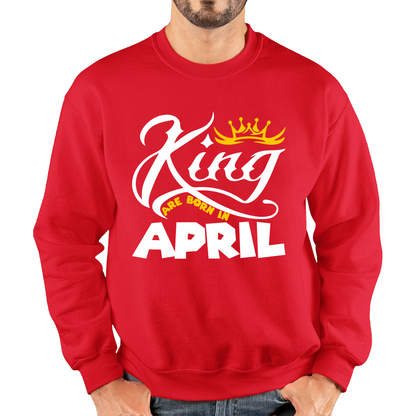 King Are Born In April Funny Birthday Month April Birthday Sayings Quotes Unisex Sweatshirt