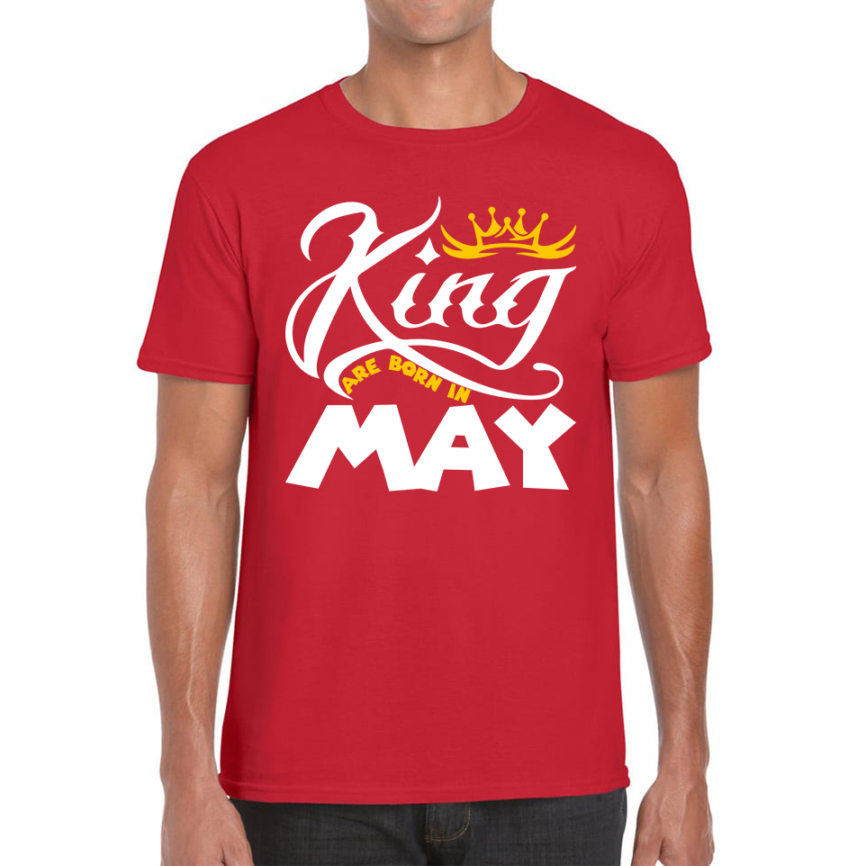 King Are Born In May Funny Birthday Month May Birthday Sayings Quotes Mens Tee Top