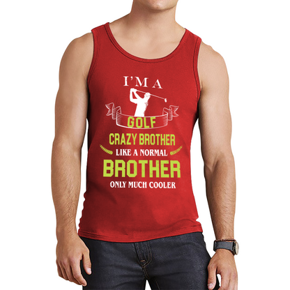 I'm A Golf Crazy Brother Like A Normal Brother Only Much Cooler Tank Top