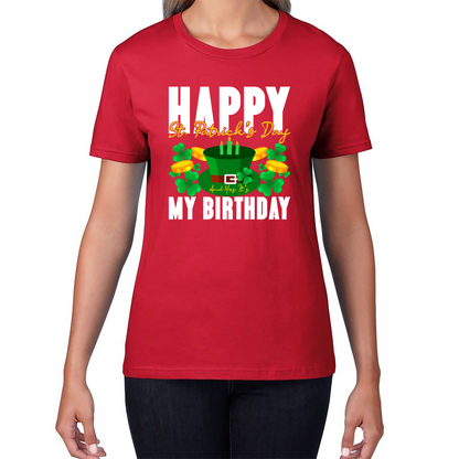 Happy St. Patrick's Day And Yes It's My Birthday Shamrock Birthday Lucky One Irish Festive Womens Tee Top