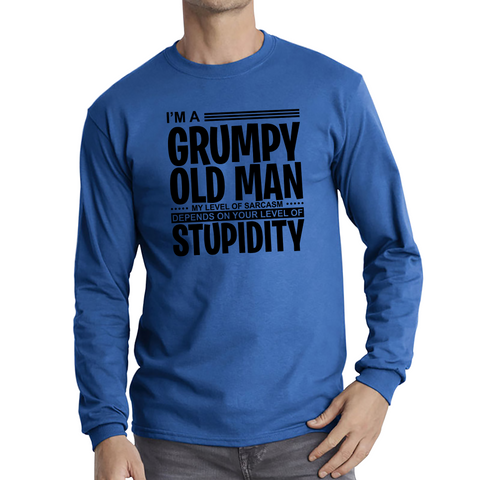 I'm A Grumpy Old Man Shirt Funny Sarcastic Joke Stupidity Gift For Grandpa Long Sleeve T Shirt