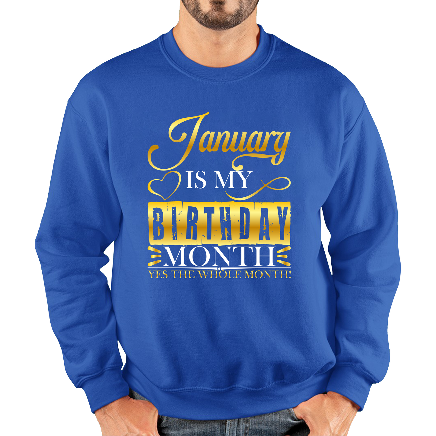 January Is My Birthday Month Yes The Whole Month January Birthday Month Quote Unisex Sweatshirt