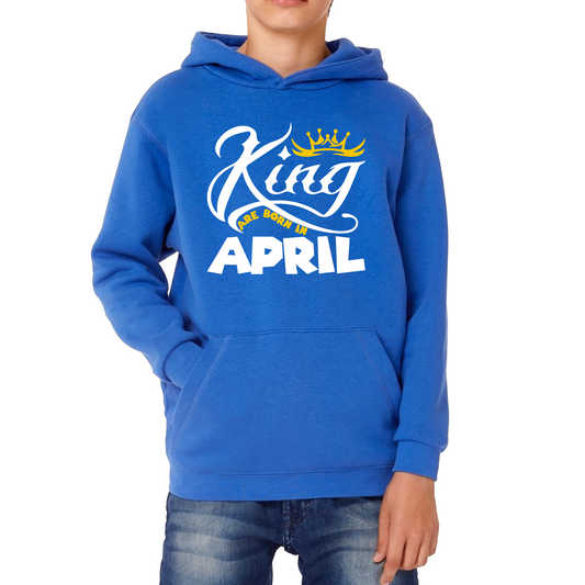 King Are Born In April Funny Birthday Month April Birthday Sayings Quotes Kids Hoodie