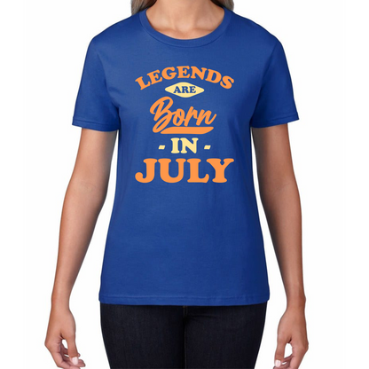 Legends Are Born In July Funny July Birthday Month Novelty Slogan Womens Tee Top