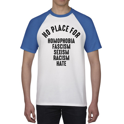 No Place For Homophobia Fascism Sexism Racism Hate Baseball T Shirt