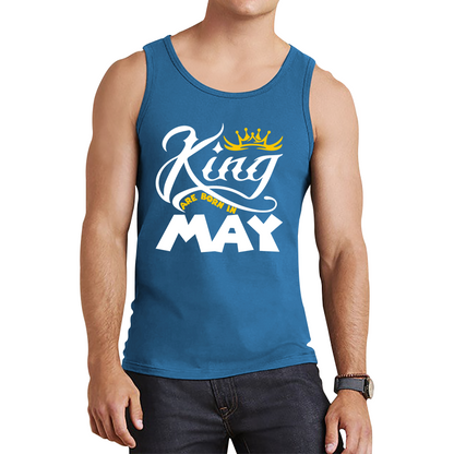 King Are Born In May Funny Birthday Month May Birthday Sayings Quotes Tank Top